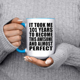 101st Birthday Took 101 Years To Become Awesome & Perfect - 15oz Accent Mug Blue