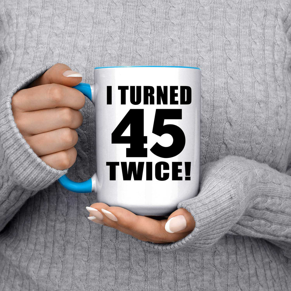 90th Birthday I Turned 45 Twice - 15oz Accent Mug Blue