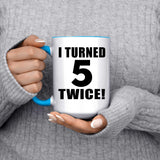 10th Birthday I Turned 5 Twice - 15oz Accent Mug Blue