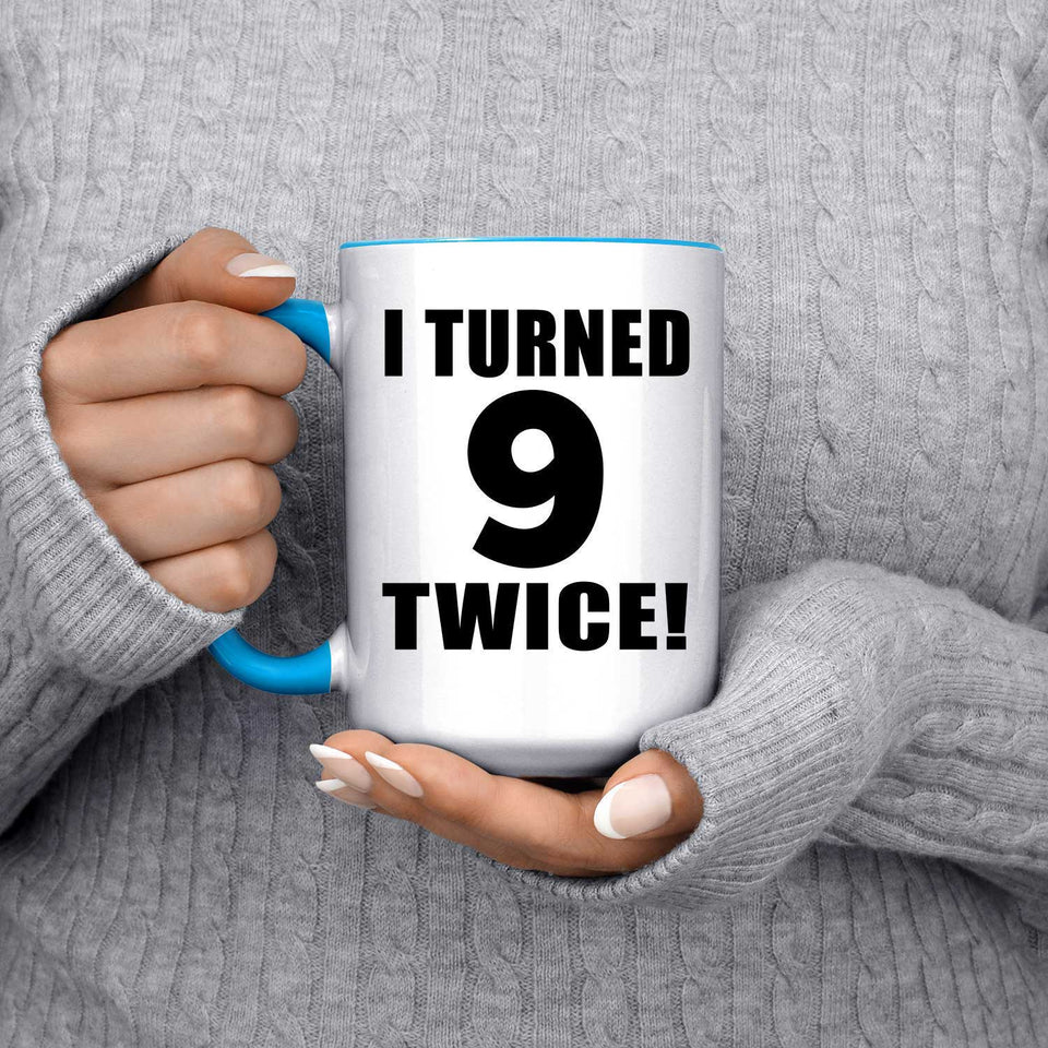 18th Birthday I Turned 9 Twice - 15oz Accent Mug Blue