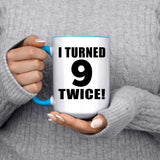 18th Birthday I Turned 9 Twice - 15oz Accent Mug Blue