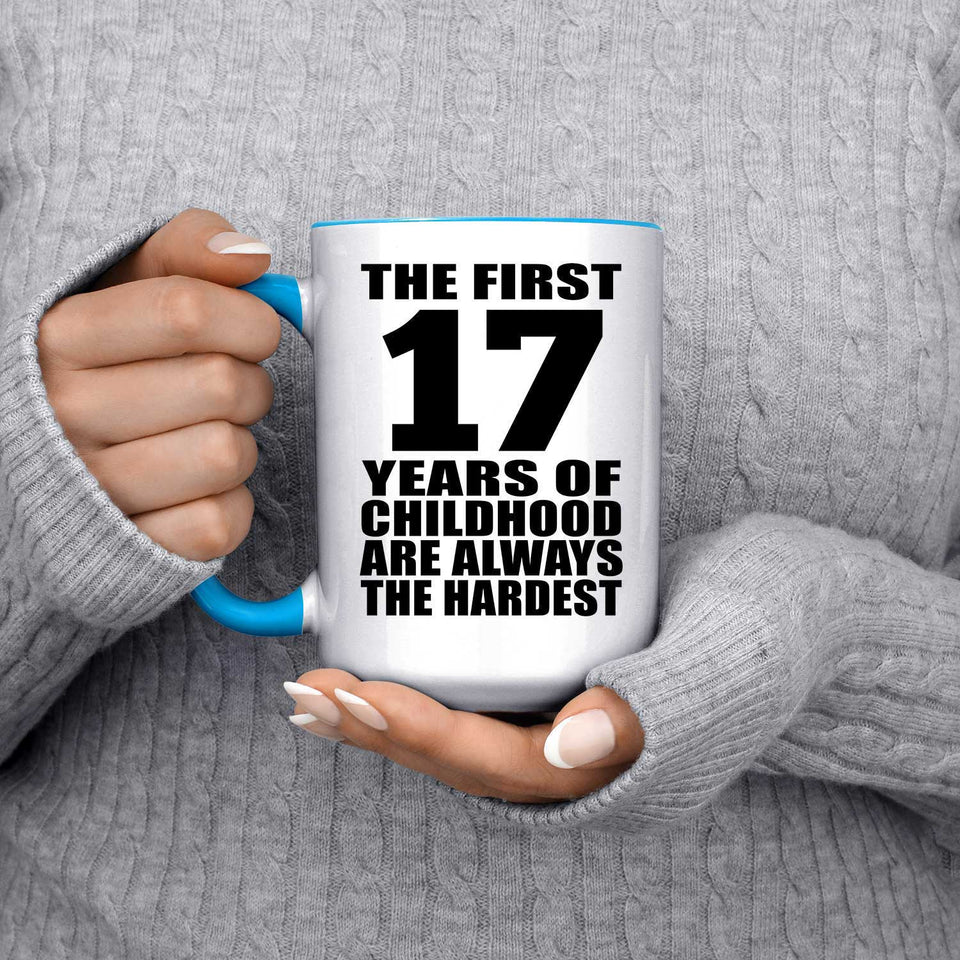 17th Birthday First 17 Years of Childhood Are The Hardest - 15oz Accent Mug Blue