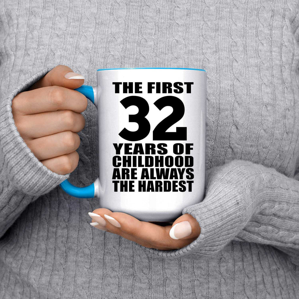 32nd Birthday First 32 Years of Childhood Are The Hardest - 15oz Accent Mug Blue
