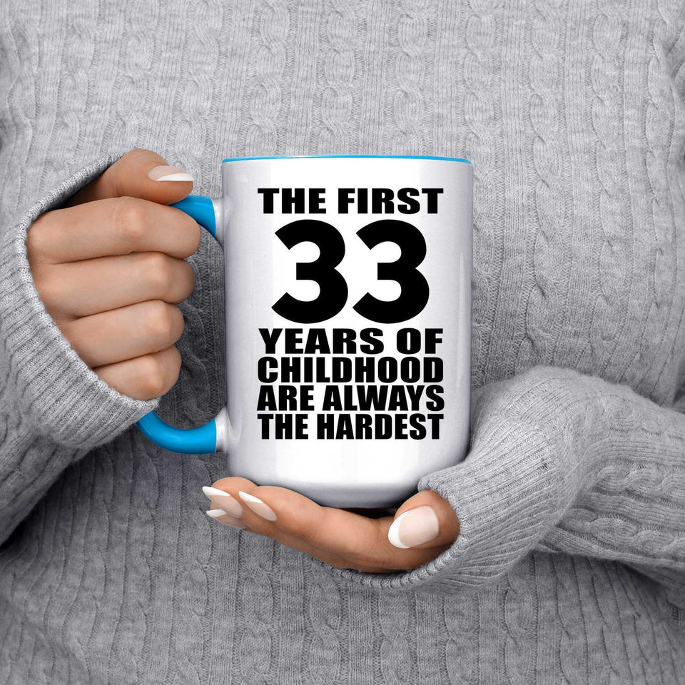 33rd Birthday First 33 Years of Childhood Are The Hardest - 15oz Accent Mug Blue