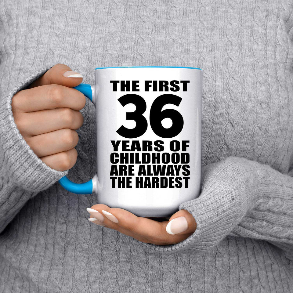 36th Birthday First 36 Years of Childhood Are The Hardest - 15oz Accent Mug Blue