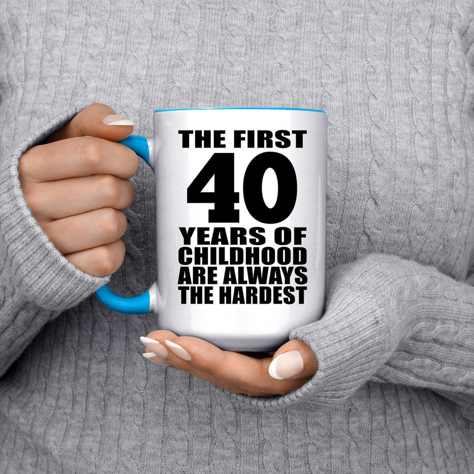 40th Birthday First 40 Years of Childhood Are The Hardest - 15oz Accent Mug Blue