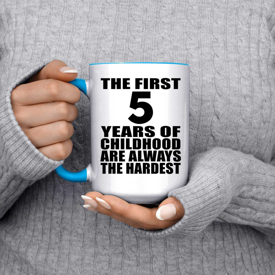 5th Birthday First 5 Years of Childhood Are The Hardest - 15oz Accent Mug Blue