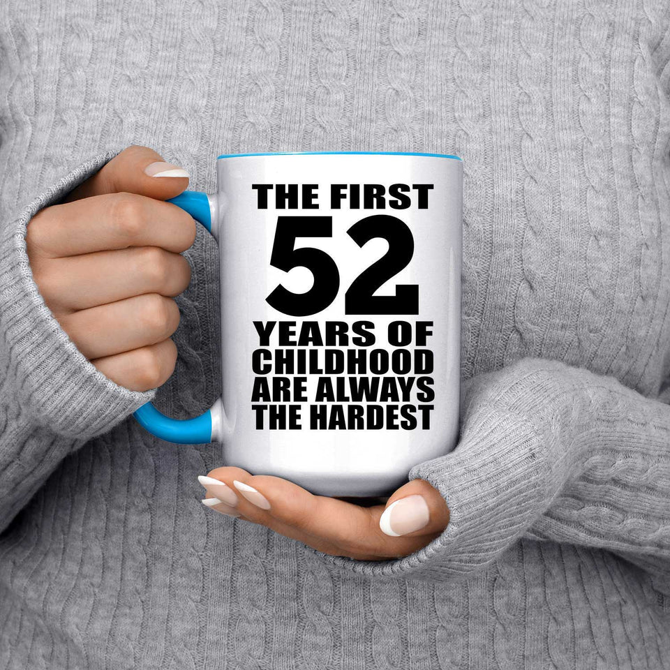 52nd Birthday First 52 Years of Childhood Are The Hardest - 15oz Accent Mug Blue