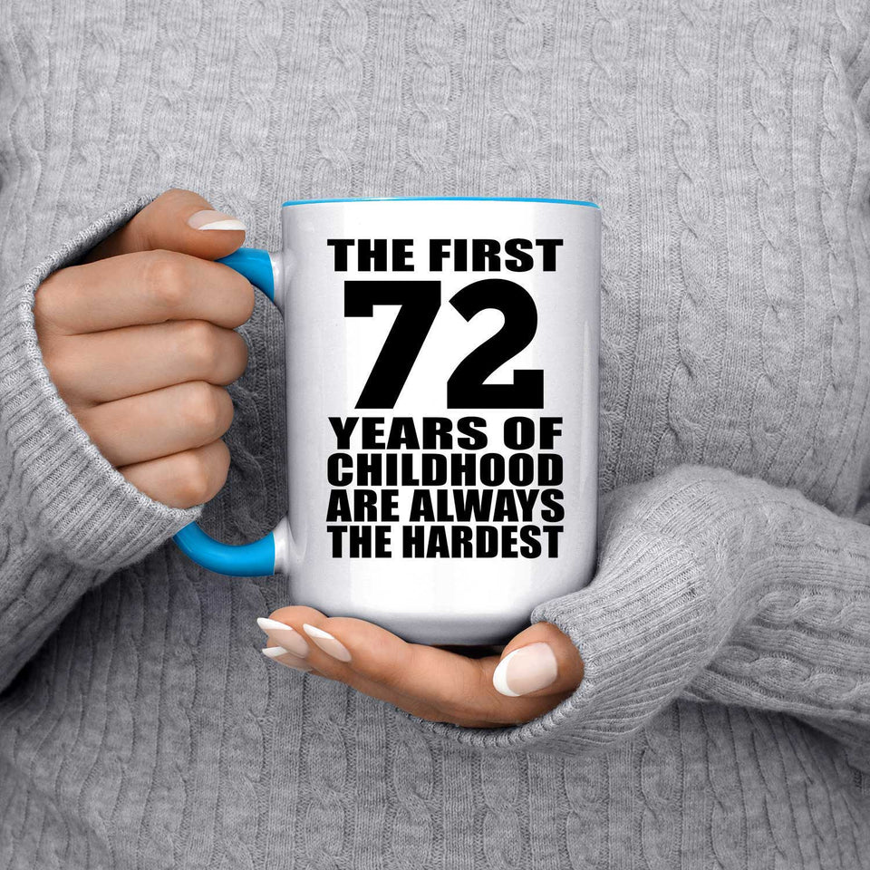 72nd Birthday First 72 Years of Childhood Are The Hardest - 15oz Accent Mug Blue