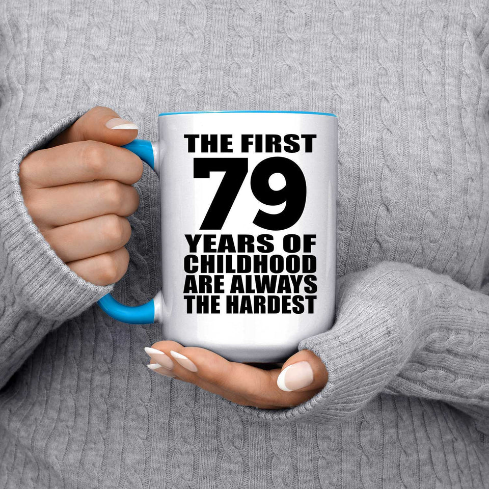79th Birthday First 79 Years of Childhood Are The Hardest - 15oz Accent Mug Blue