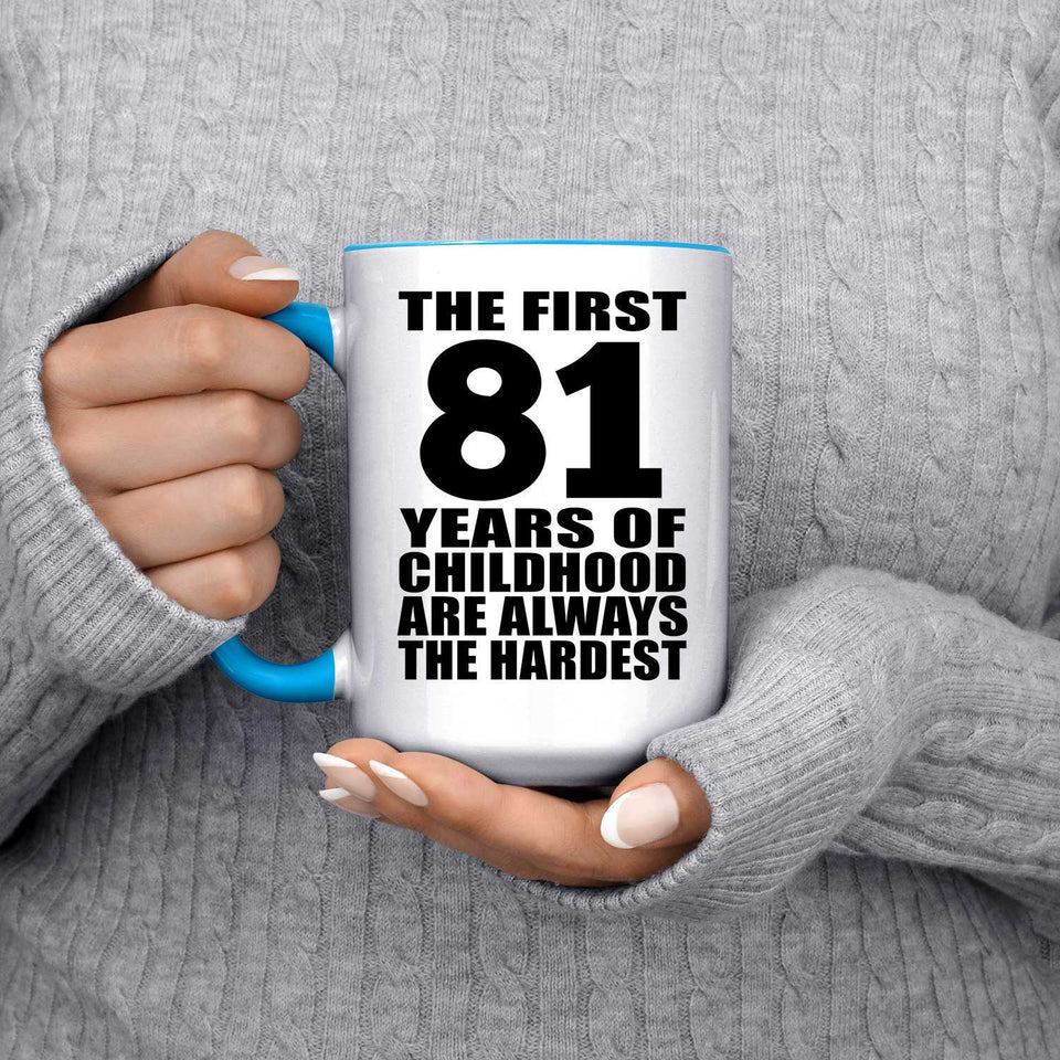 81st Birthday First 81 Years of Childhood Are The Hardest - 15oz Accent Mug Blue
