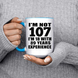 107th Birthday I'm Not 107 I'm 18 With 89 Years Experience - 15oz Accent Mug Blue