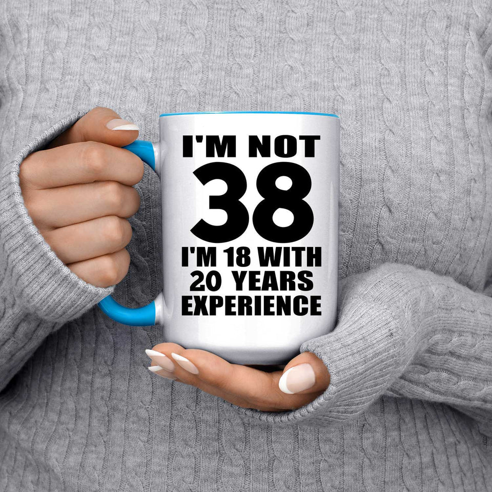 38th Birthday I'm Not 38 I'm 18 With 20 Years Experience - 15oz Accent Mug Blue