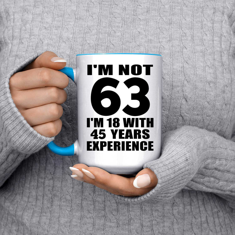 63rd Birthday I'm Not 63 I'm 18 With 45 Years Experience - 15oz Accent Mug Blue
