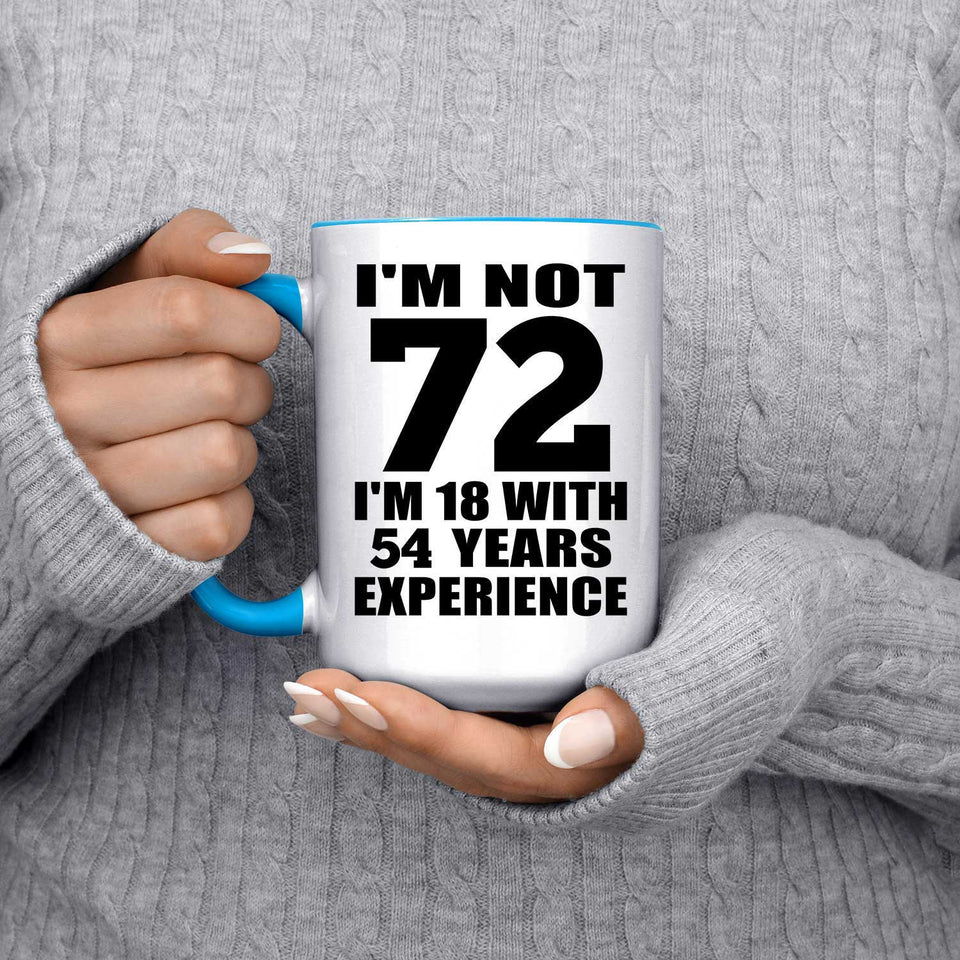 72nd Birthday I'm Not 72 I'm 18 With 54 Years Experience - 15oz Accent Mug Blue