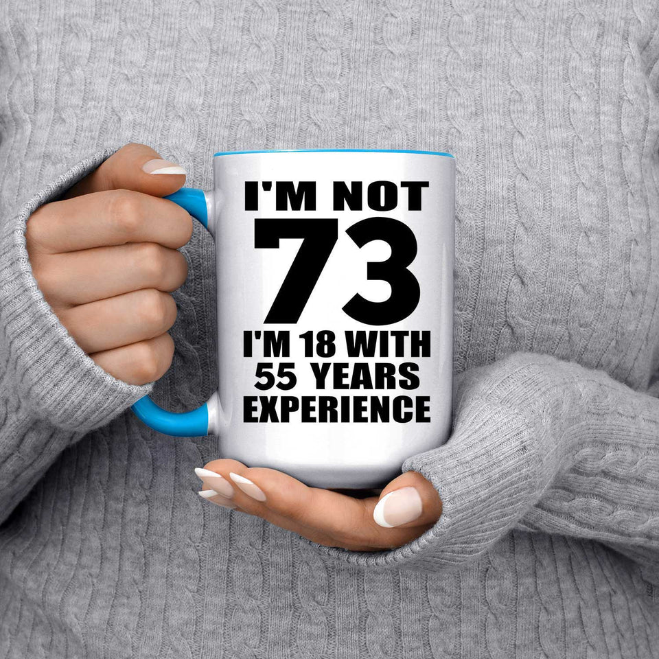 73rd Birthday I'm Not 73 I'm 18 With 55 Years Experience - 15oz Accent Mug Blue