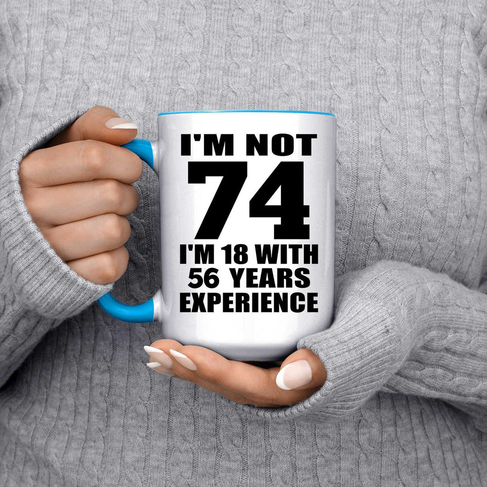 74th Birthday I'm Not 74 I'm 18 With 56 Years Experience - 15oz Accent Mug Blue