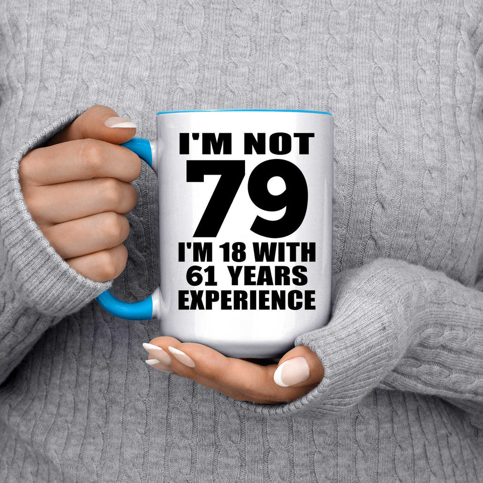 79th Birthday I'm Not 79 I'm 18 With 61 Years Experience - 15oz Accent Mug Blue