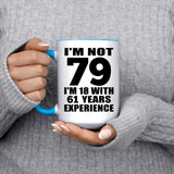 79th Birthday I'm Not 79 I'm 18 With 61 Years Experience - 15oz Accent Mug Blue