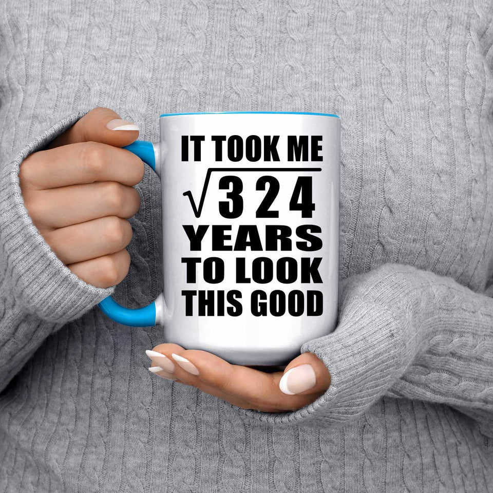 18th Birthday Took Square Root of 324 Years To Look Good - 15oz Accent Mug Blue