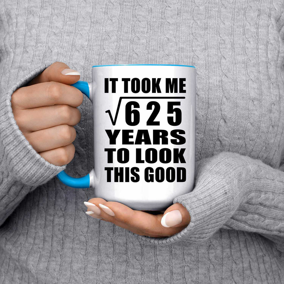 25th Birthday Took Square Root of 625 Years To Look Good - 15oz Accent Mug Blue