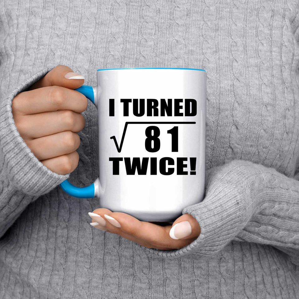 18th Birthday I Turned Square Root of 81 Twice - 15oz Accent Mug Blue