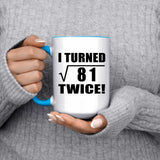 18th Birthday I Turned Square Root of 81 Twice - 15oz Accent Mug Blue