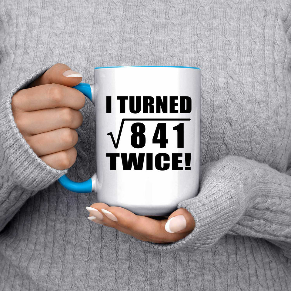 58th Birthday I Turned Square Root of 841 Twice - 15oz Accent Mug Blue