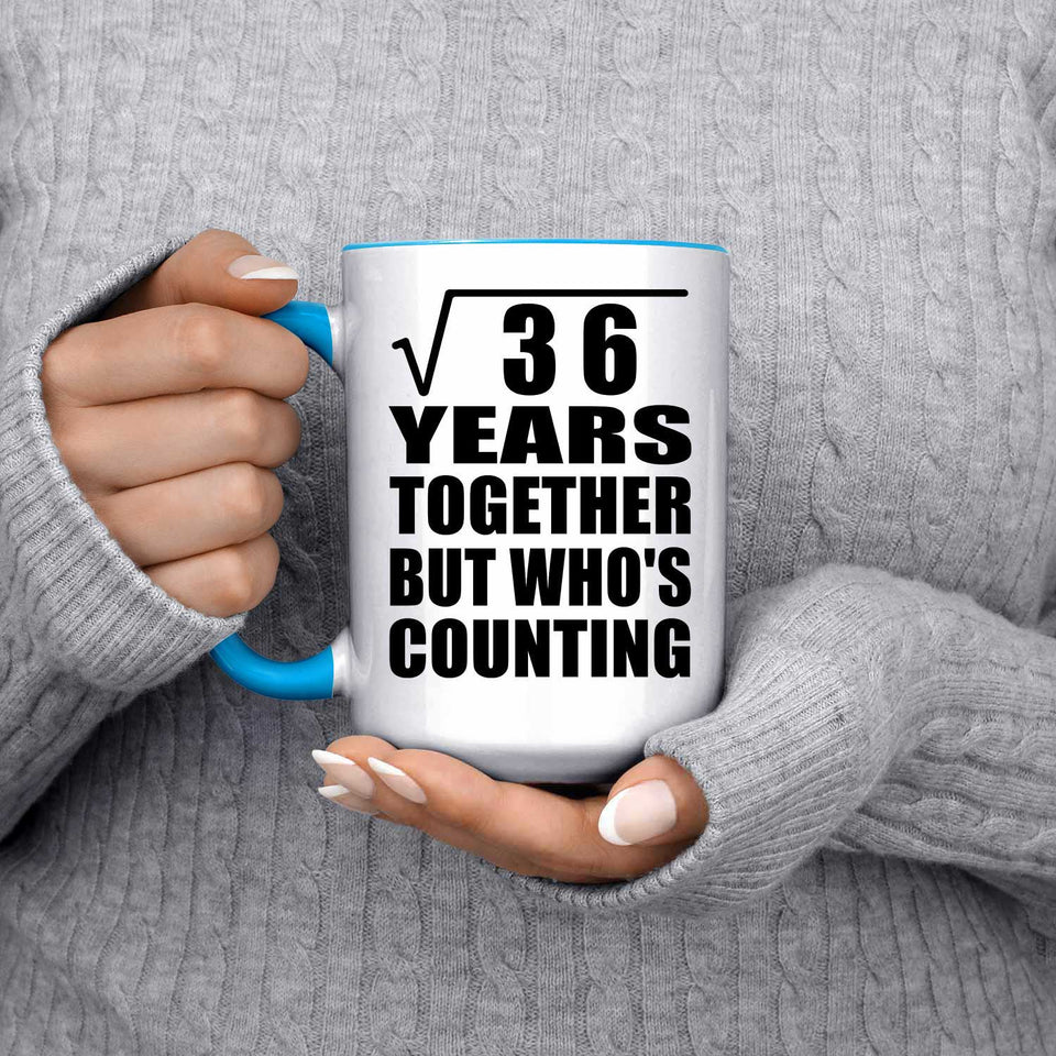 6th Anniversary Square Root of 36 Years Who's Counting - 15oz Accent Mug Blue