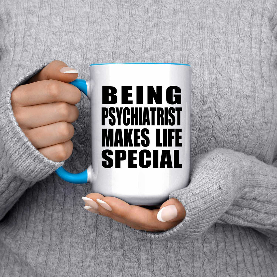 Being Psychiatrist Makes Life Special - 15oz Accent Mug Blue
