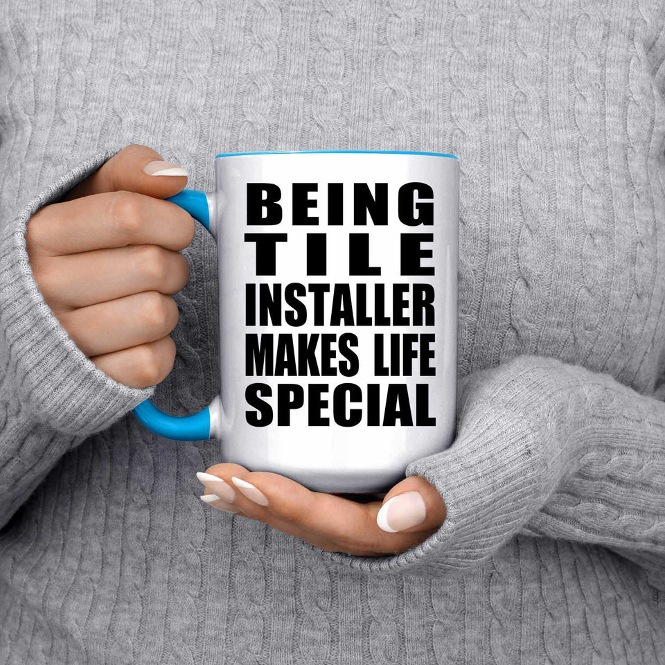 Being Tile Installer Makes Life Special - 15oz Accent Mug Blue