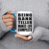 Being Bank Teller Makes Life Complete - 15oz Accent Mug Blue