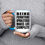 Being Furniture Upholsterer Makes Life Complete - 15oz Accent Mug Blue