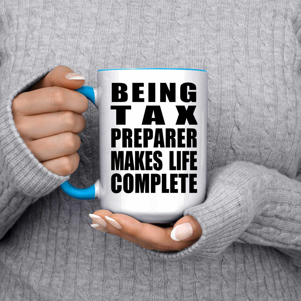 Being Tax Preparer Makes Life Complete - 15oz Accent Mug Blue
