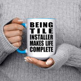 Being Tile Installer Makes Life Complete - 15oz Accent Mug Blue