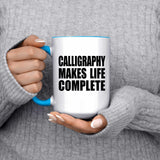 Calligraphy Makes Life Complete - 15oz Accent Mug Blue