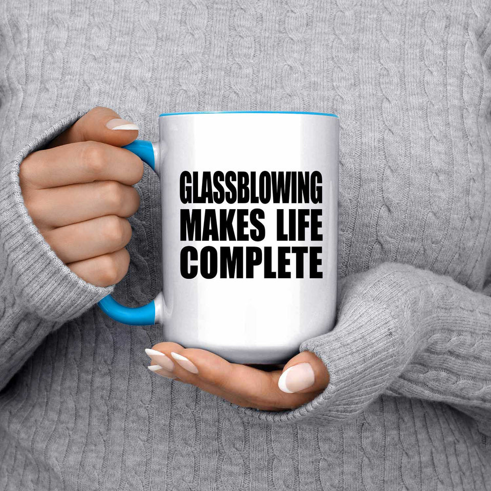 Glassblowing Makes Life Complete - 15oz Accent Mug Blue