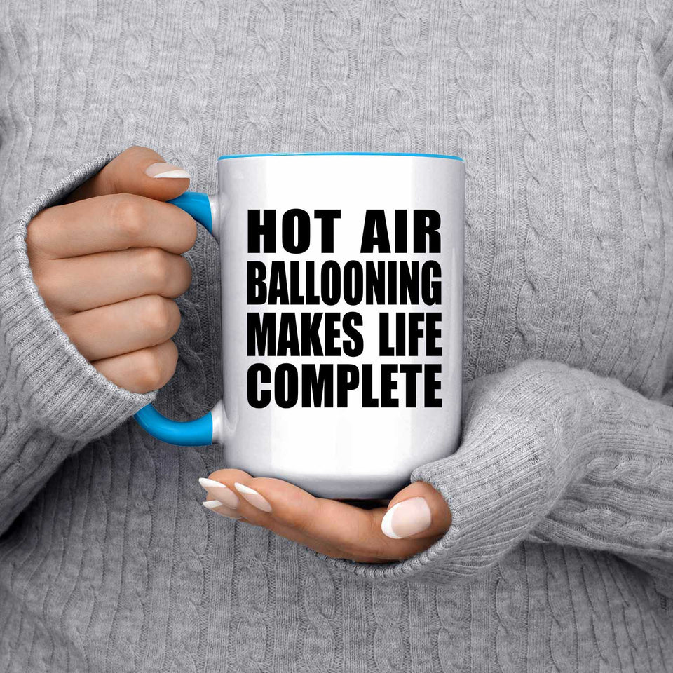Hot Air Ballooning Makes Life Complete - 15oz Accent Mug Blue