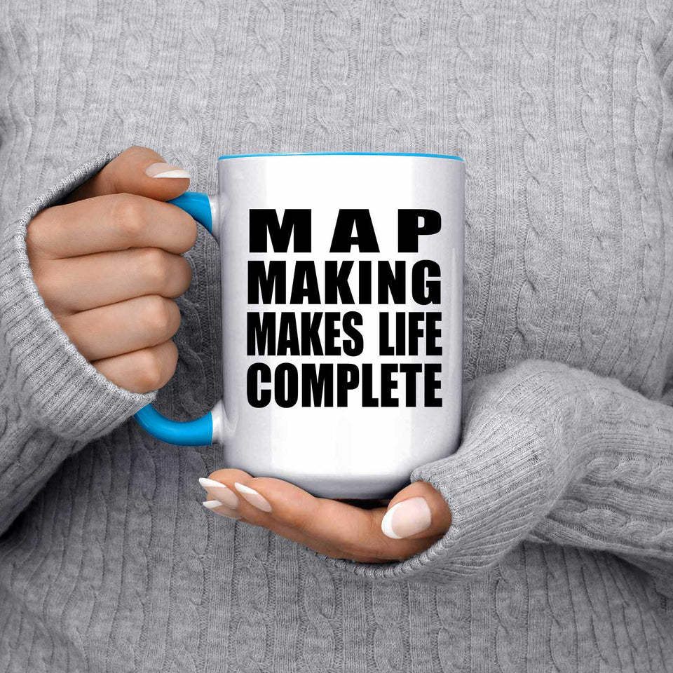 Map Making Makes Life Complete - 15oz Accent Mug Blue