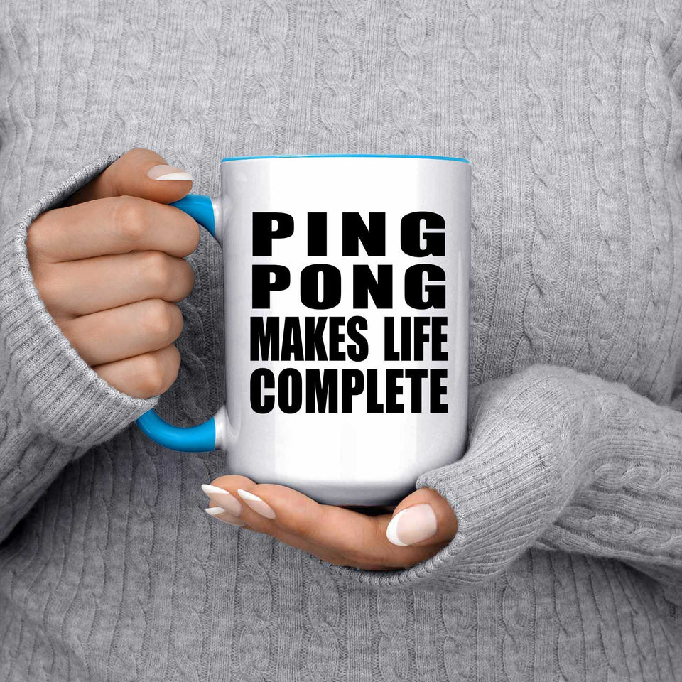 Ping Pong Makes Life Complete - 15oz Accent Mug Blue