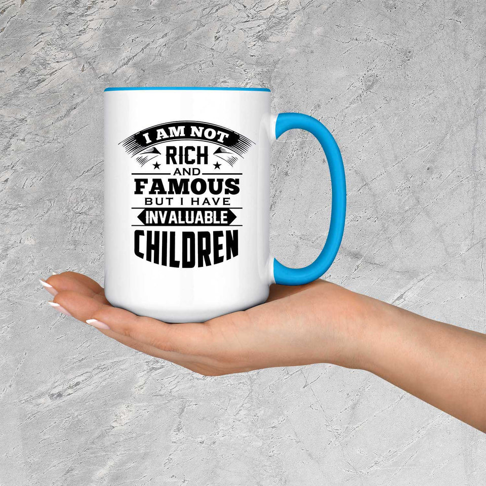I Am Not Rich & Famous, But I Have Invaluable Children - 15oz Accent Mug Blue