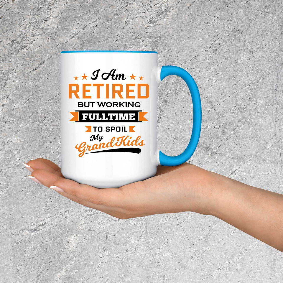 I Am Retired, But Working Full Time To Spoil My Grandkids - 15oz Accent Mug Blue