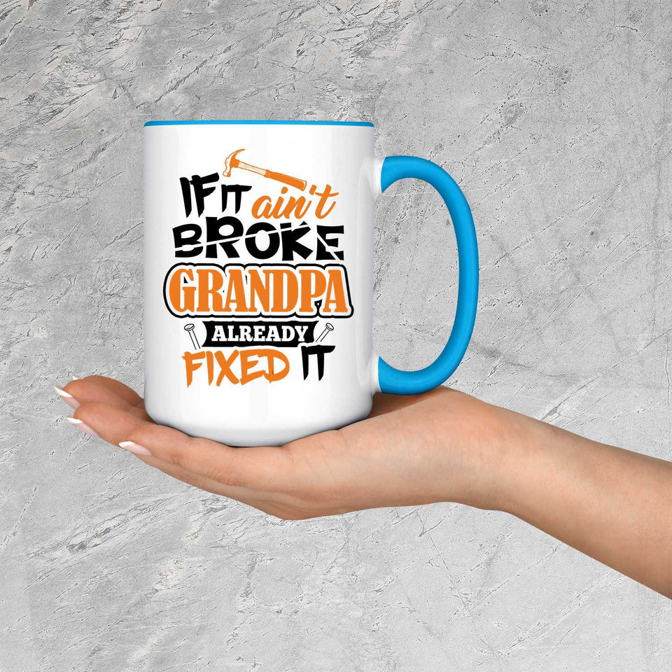 If It Ain't Broke, Grandpa Already Fixed It - 15oz Accent Mug Blue