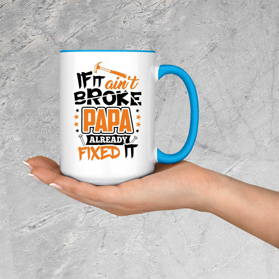If It Ain't Broke, PAPA Already Fixed It - 15oz Accent Mug Blue