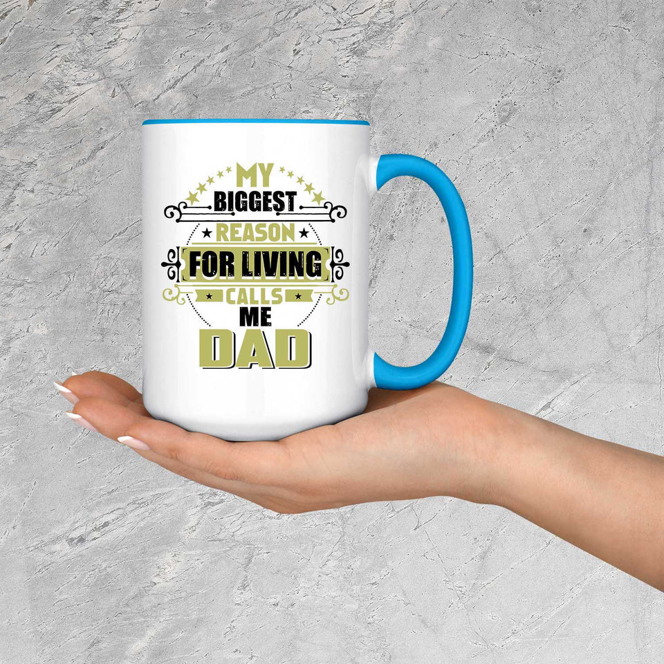 My Biggest Reason For Living Calls Me Dad - 15oz Accent Mug Blue