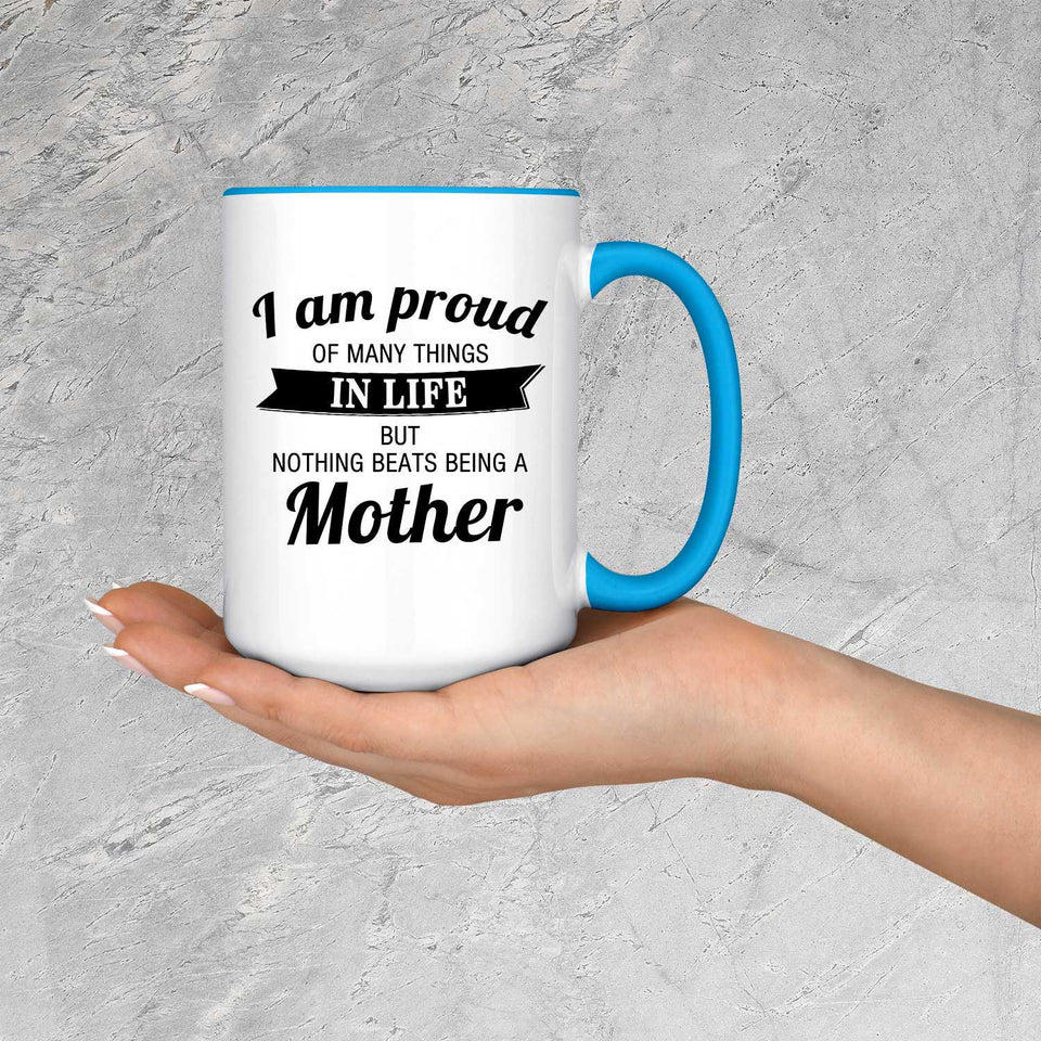 Proud of Many Things In Life, Nothing Beats Being a Mother - 15oz Accent Mug Blue
