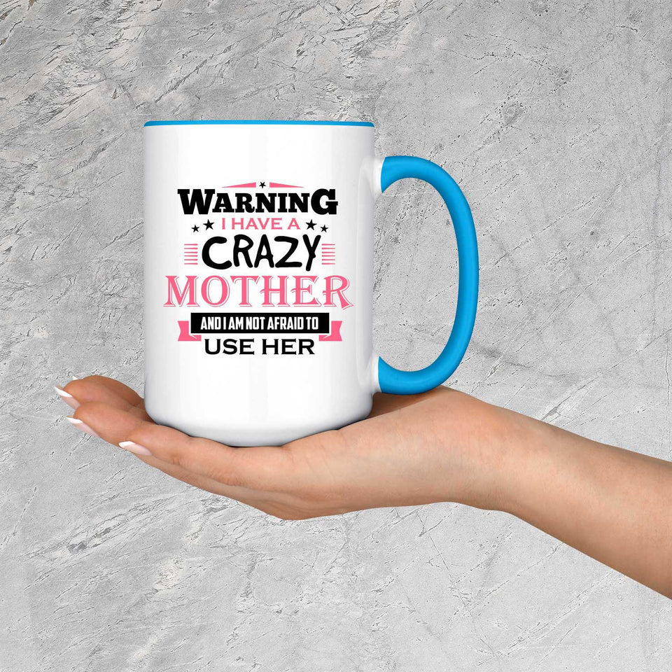 Warning I Have A Crazy Mother & I Am Not Afraid To Use Her - 15oz Accent Mug Blue