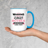 Warning I Have A Crazy Mother & I Am Not Afraid To Use Her - 15oz Accent Mug Blue