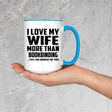 I Love My Wife More Than Bookbinding - 15oz Accent Mug Blue