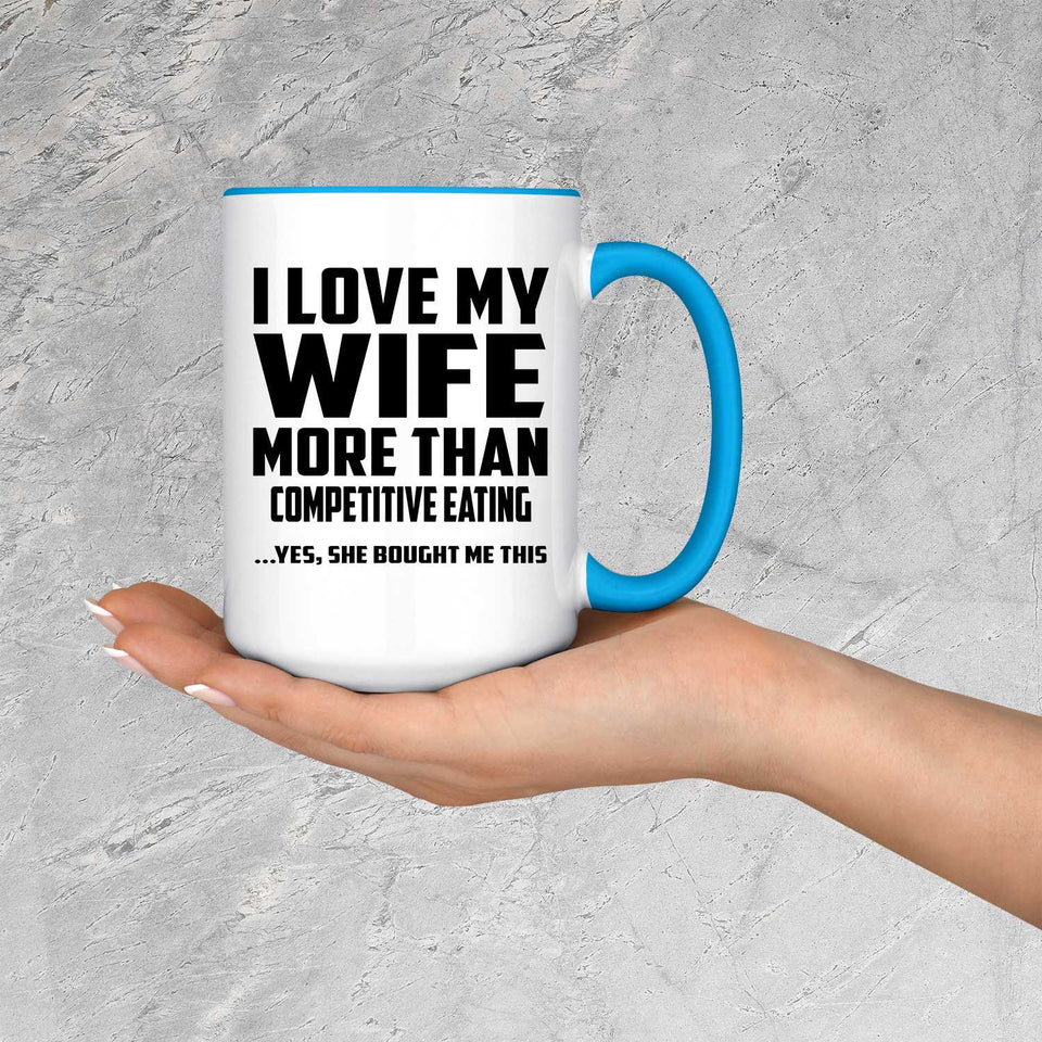 I Love My Wife More Than Competitive Eating - 15oz Accent Mug Blue